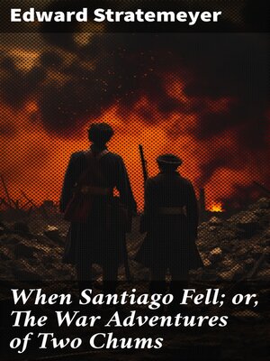 cover image of When Santiago Fell; or, the War Adventures of Two Chums